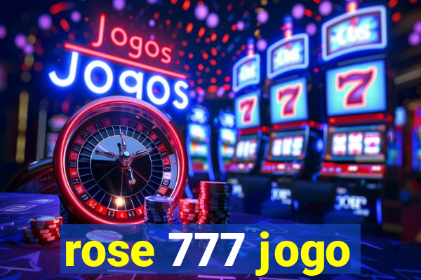 rose 777 jogo